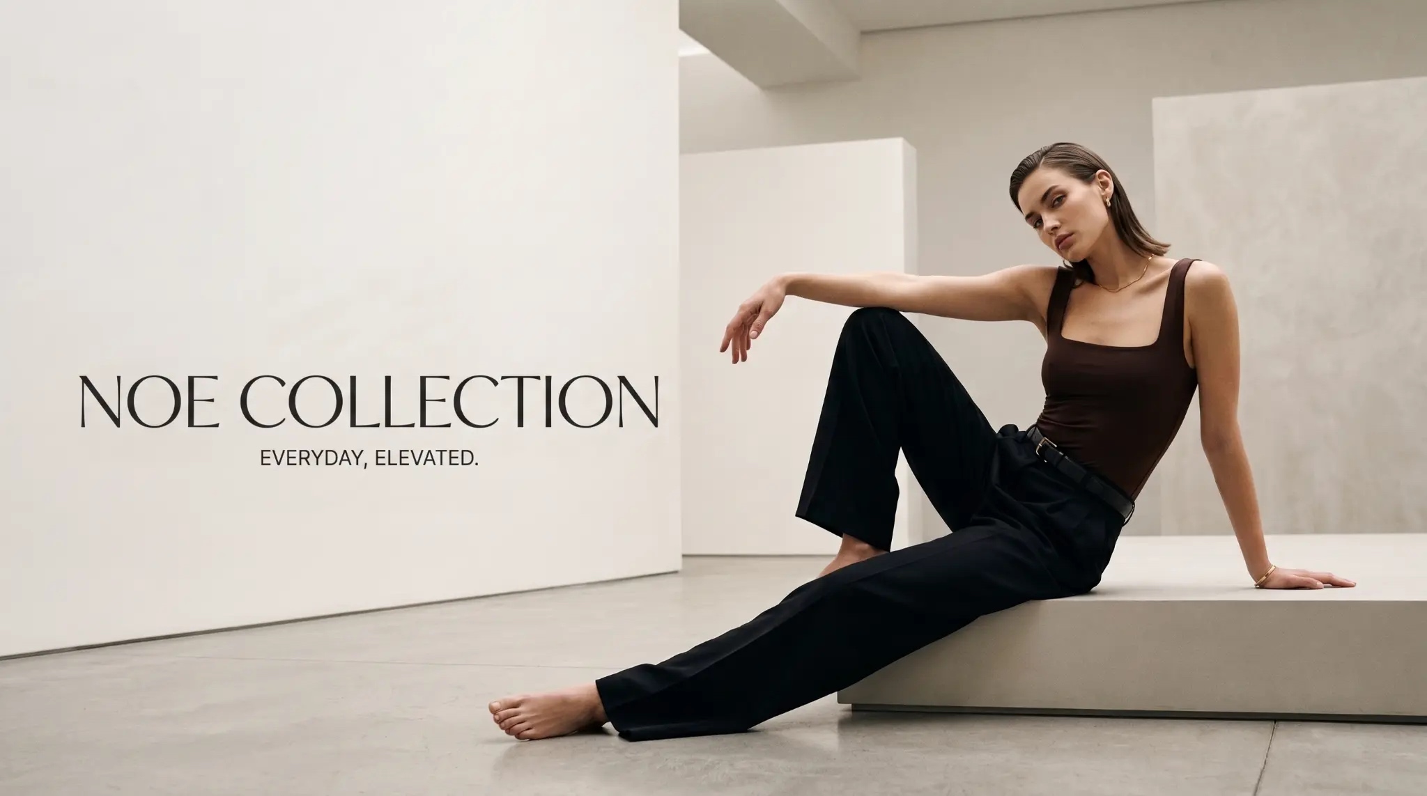 NOE COLLECTION — EVERYDAY, ELEVATED.
